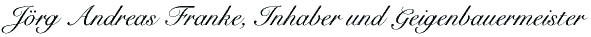 Jörg Andreas Franke, Inhaber und Geigenbauermeister